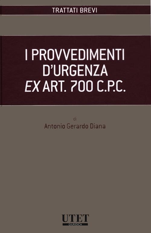 I provvedimenti d'urgenza ex art. 700 C.P.C. - Antonio Gerardo Diana - copertina