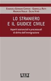 Lo straniero e il giudice civile. Aspetti sostanziali e processuali di diritto dell'immigrazione - Emanuela Germano Cortese,Gabriella Ratti,Maurizio Veglio,Silvia Vitrò - ebook