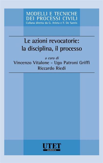 Le azioni revocatorie: la disciplina, il processo - Ugo Patroni Griffi,Riccardo Riedi,Vincenzo Vitalone - ebook