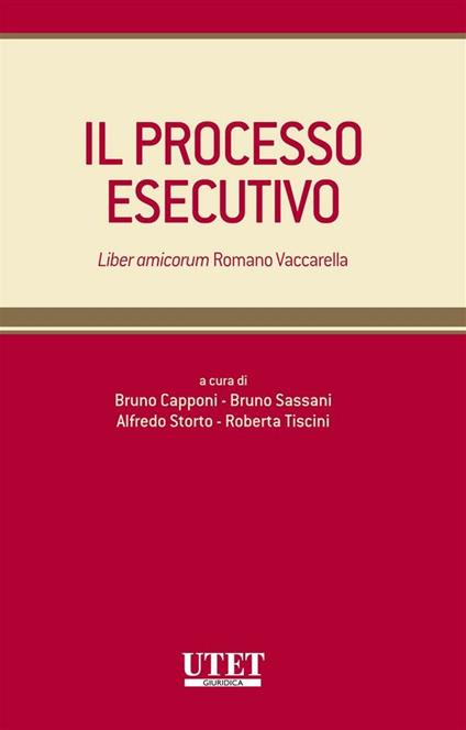 Il processo esecutivo - Bruno Capponi,Bruno Sassani,Alfredo Storto,Roberta Tiscini - ebook