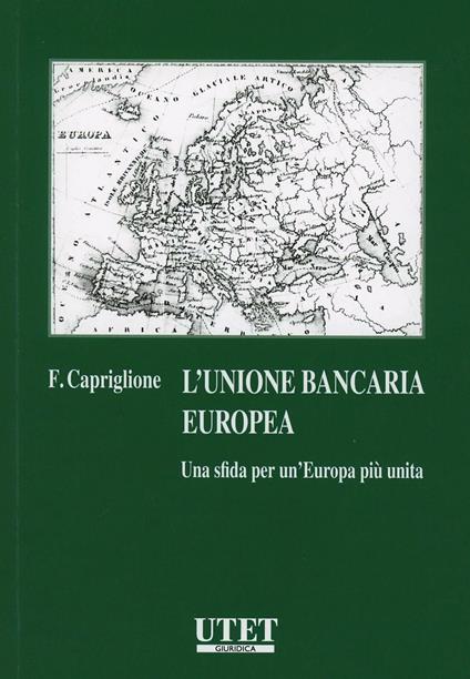 Unione bancaria europea. Una sfida per un'Europa più unita - F. Capriglione - copertina