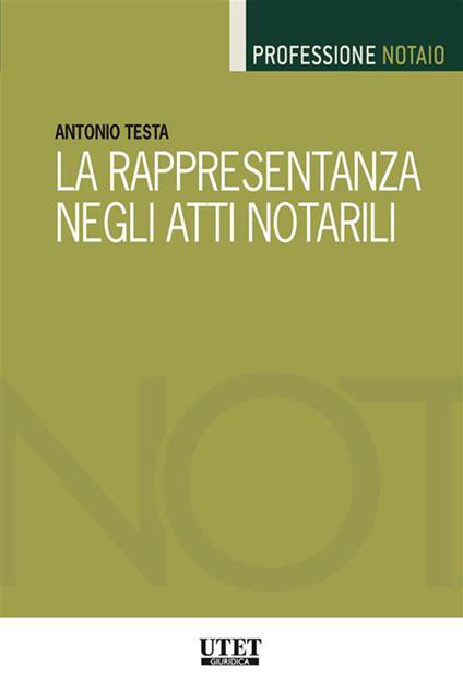 La rappresentanza negli atti notarili - Antonio Testa - ebook
