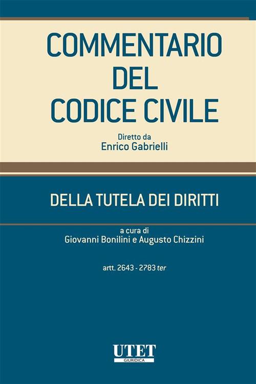 Commentario del codice civile. Della tutela dei diritti. Artt. 2643-2783 ter - Giovanni Bonilini,Augusto Chizzini - ebook