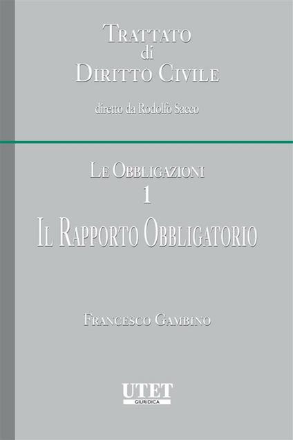 Il Trattato di diritto civile. Le obbligazioni. Vol. 1 - Francesco Gambino - ebook