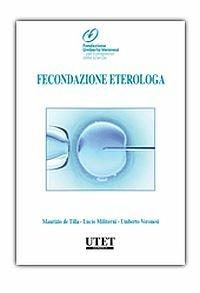 Fecondazione eterologa - Maurizio De Tilla,Lucio Militerni,Umberto Veronesi - copertina