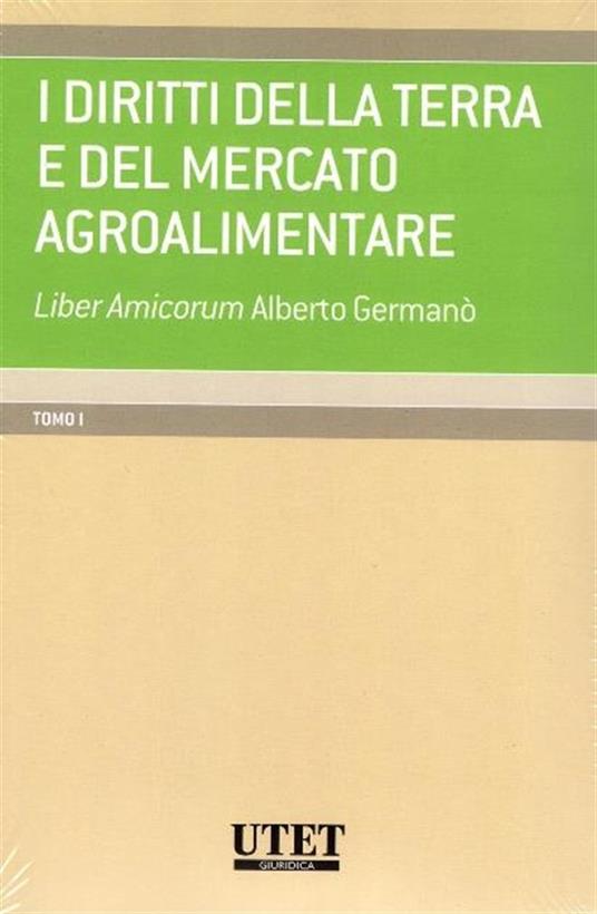 I diritti della terra e del mercato agroalimentare. Liber amicorum Alberto Germanò - Nicola Lucifero,Eva Rook Basile - copertina
