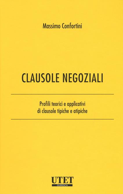 Clausole negoziali. Profili teorici e applicativi di clausole tipiche e atipiche. Vol. 1 - Massimo Confortini - copertina