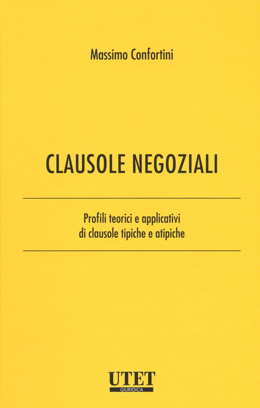 Clausole negoziali. Profili teorici e applicativi di clausole tipiche e atipiche. Vol. 1 - Massimo Confortini - copertina
