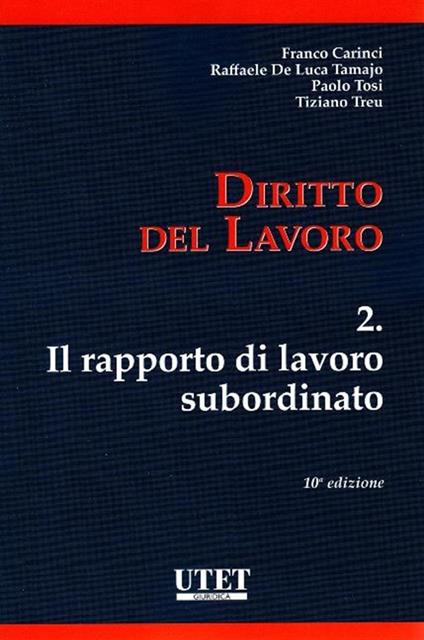 Diritto del lavoro. Vol. 2: Il rapporto di lavoro subordinato - Franco Carinci,Paolo Tosi,Tiziano Treu - copertina