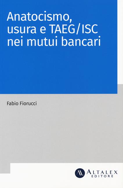 Anatocismo, usura e Taeg/Isc nei mutui bancari - Fabio Fiorucci - copertina