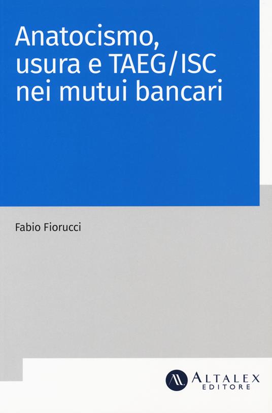 Anatocismo, usura e Taeg/Isc nei mutui bancari - Fabio Fiorucci - copertina