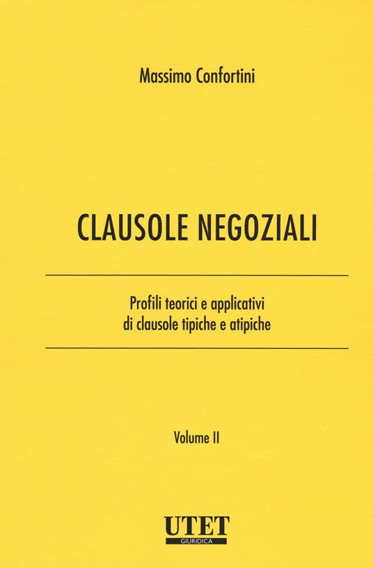 Clausole negoziali. Profili teorici e applicativi di clausole tipiche e atipiche. Vol. 2 - Massimo Confortini - copertina