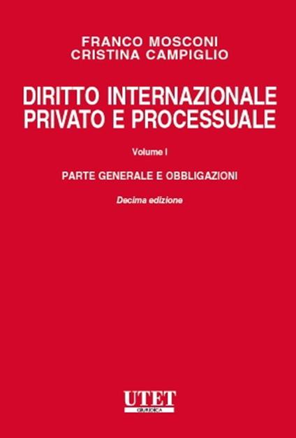Diritto internazionale privato e processuale. Vol. 1: Parte generale e obbligazioni - Franco Mosconi,Cristina Campiglio - copertina