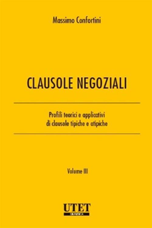 Clausole negoziali. Profili teorici e applicativi di clausole tipiche e atipiche. Vol. 3 - Massimo Confortini - ebook