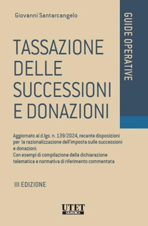 Tassazione delle successioni e donazioni. Aggiornato al d.lgs. n. 139/2024, recante disposizioni per la razionalizzazione dell'imposta sulle successioni e donazioni. Con esempi di compilazione della dichiarazione telematica e normativa di riferimento commentata - Giovanni Santarcangelo - copertina