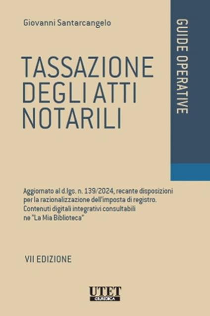 Tassazione degli atti notarili. Aggiornato al d.lgs. n. 139/2024, recante disposizioni per la razionalizzazione dell’imposta di registro. Contenuti digitali integrativi consultabili ne «La Mia Biblioteca» - Giovanni Santarcangelo - copertina