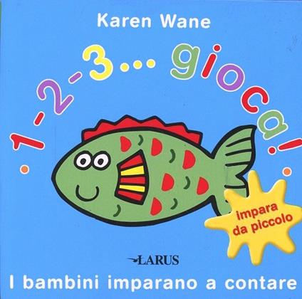 1-2-3... gioca! I bambini imparano a contare. Ediz. illustrata - copertina
