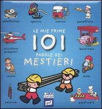 Le mie prime 101 parole dei mestieri. Ediz. illustrata - copertina