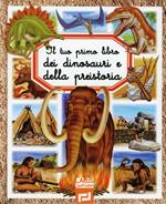 Il tuo primo libro dei dinosauri e della preistoria