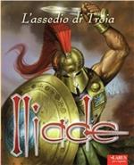 Iliade. L'assedio di Troia. Ediz. illustrata