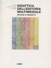 Didattica dell'editoria multimediale. Ipotesi e progetti - Luca Toselli,Alessandra Russo Suppini,Gabriella Taddeo - copertina
