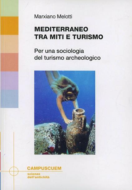 Mediterraneo tra miti e turismo. Per una sociologia del turismo archeologico - Marxiano Melotti - copertina