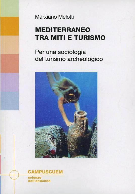 Mediterraneo tra miti e turismo. Per una sociologia del turismo archeologico - Marxiano Melotti - copertina