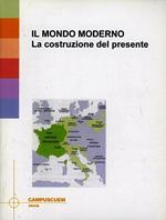 Il mondo moderno. La costruzione del presente