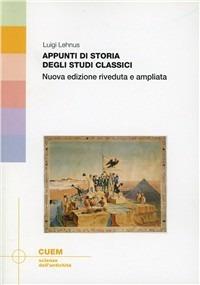 Appunti di storia degli studi classici - Luigi Angelo Lehnus - copertina