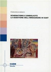 Schematismo e simbolicità. La questione dell'immaginare in Kant - Francesca Manco - copertina