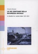 Le vie cristiane della sicurezza sociale. Un dibattito fra cattolici italiani 1931-2001