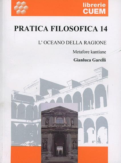 Pratica filosofica. Vol. 14: L'oceano della ragione. Metafore kantiane - Gianluca Garelli - copertina