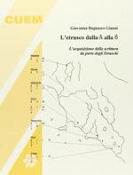 L'etrusco dalla A alla 8. L'acquisizione della scrittura da parte degli etruschi