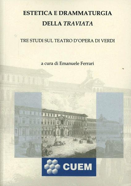 Estetica e drammaturgia della Traviata. Tre studi sul teatro d'opera di Verdi - Emanuele Ferrari - copertina