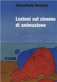 Lezioni sul cinema di animazione - Giannalberto Bendazzi - copertina
