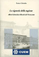 La signoria della ragione. Albert Schweitzer filosofo del Novecento