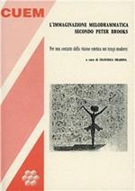 L'immaginazione melodrammatica secondo Peter Brooks. Per una costante della visione estetica nei tempi moderni