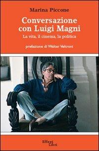 Conversazione con Luigi Magni. La vita, il cinema, la politica - Luigi Magni,Marina Piccone - copertina