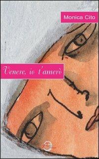 Venere, io t'amerò - Monica Cito - copertina