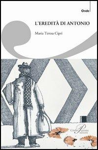L' eredità di Antonio - Maria Teresa Cipri - copertina