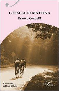 L' Italia di mattina. Il romanzo del Giro d'Italia - Franco Cordelli - copertina