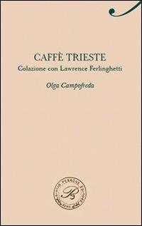 Caffè Trieste. Colazione con Lawrence Ferlinghetti - Olga Campofreda - copertina