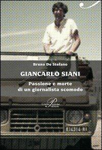 Giancarlo Siani. Passione e morte di un giornalista scomodo - Bruno De Stefano - copertina