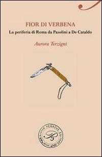 Fior di Verbena. La periferia romana da Pasolini a De Cataldo - Aurora Terzigni - copertina