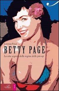 Betty Page. La vita segreta della regina delle pin-up - Lorenza Fruci - copertina