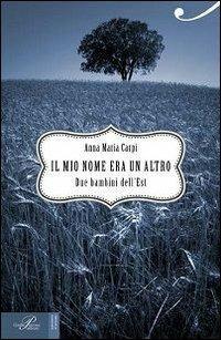 Il mio nome era un altro - Anna M. Carpi - copertina