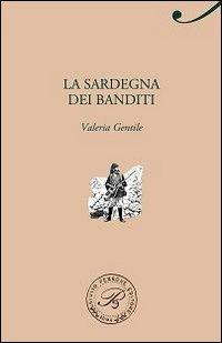 La Sardegna dei banditi - Valeria Gentile - copertina