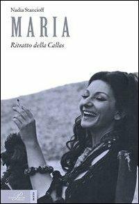 Maria. Ritratto della Callas - Nadia Stancioff - copertina