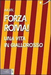 Forza Roma! Una vita in giallorosso - copertina