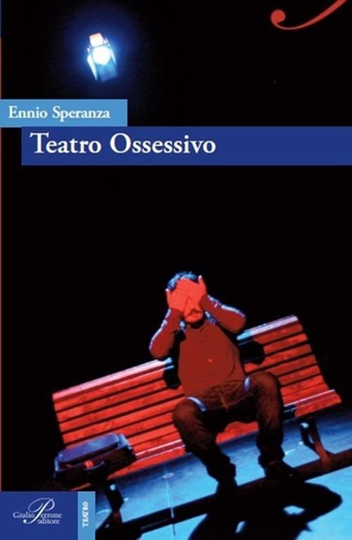 Teatro ossessivo - Ennio Speranza - copertina